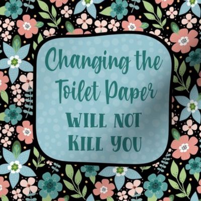 Changing The Toilet Paper Will Not Kill You Funny Bathroom Humor 8.25" Square for Wall Art