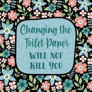 Changing The Toilet Paper Will Not Kill You Funny Bathroom Humor 8.25" Square for Wall Art