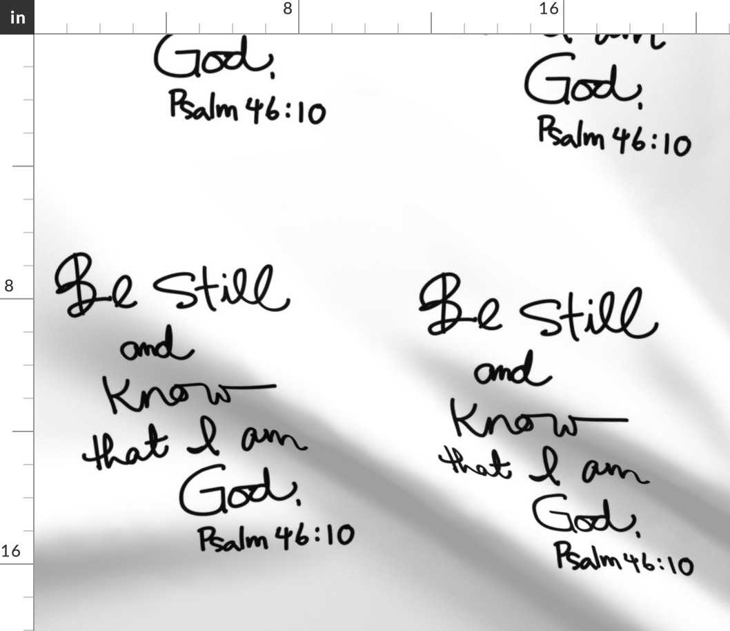 Be still and know. Psalm 46:10 
