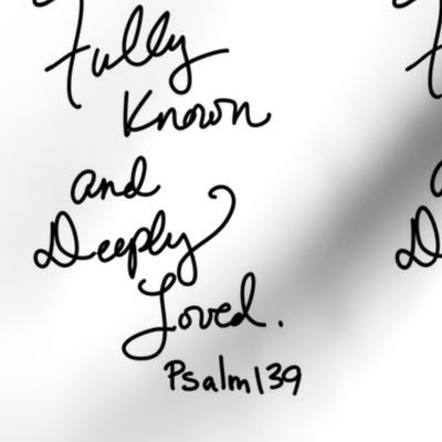 Fully known and Deeply loved Psalm 139