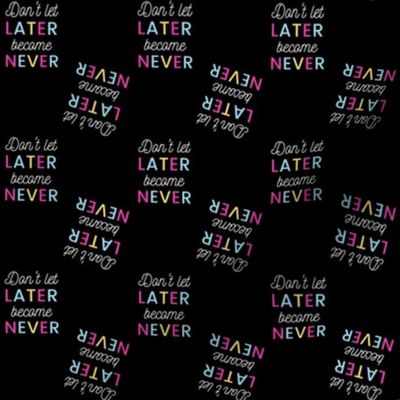 Don’t Let Later Become Never Motivational Inspirational Quote Saying Phrase Text Positivity