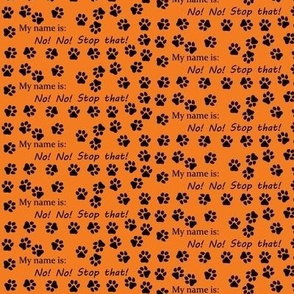 Dog,  My name is No! No! Stop  that! orange, black paw prints