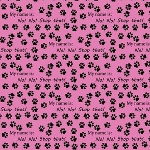 Dog,  My name is No! No! Stop  that! pink, black paw prints