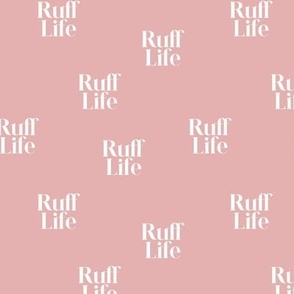 Ruff life funny dog lovers quote text design for cute puppies and dogs white on blush pink girls 