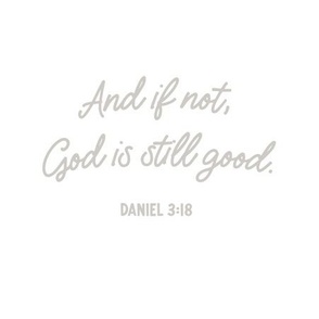 9" square: And if not, God is still good. Daniel 3:18. 169-3.