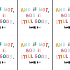 6 loveys: And if not, God is still good. Daniel 3:18. Happiest font on white.
