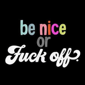 Be nice or fuck off - tile