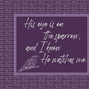 His eye is on the sparrow - purple
