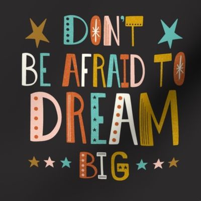 Don't Be Afraid To Dream Big - Hand Lettered Inspirational Quote 8" Square - Black Multi Spice