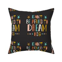 Don't Be Afraid To Dream Big - Hand Lettered Inspirational Quote 8" Square - Black Multi Spice