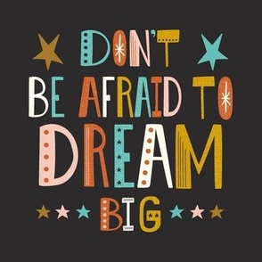 Don't Be Afraid To Dream Big - Hand Lettered Inspirational Quote 8" Square - Black Multi Spice