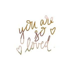 You are so loved - placement print