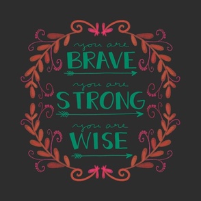 18”  YOU ARE BRAVE, YOU ARE STRONG, YOU ARE WISE  