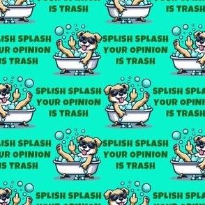 Splish Splash Your Opinion Is Trash, Dog Mint