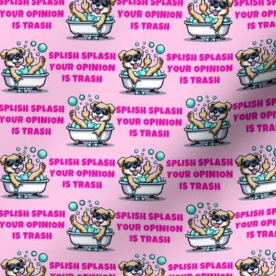 Splish Splash Your Opinion Is Trash, Dog Pink