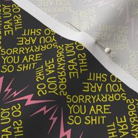 Sorry You Are So Shit (yellow + pink)