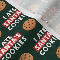 I ate Santa's cookies - chocolate chip cookie - dark green - LAD22