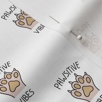 Positive vibes - Pawsitive pet vibes cats and dogs paw design veterinarian print neutral beige black on white