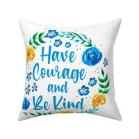 18x18 Panel Have Courage and Be Kind DIY Throw Pillow or Cushion Cover