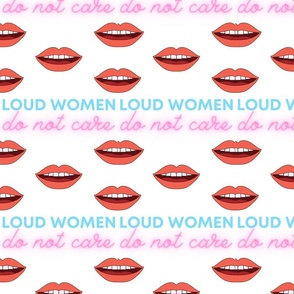 Loud women do not care