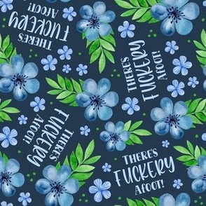 Medium Scale There's Fuckery Afoot Funny Sarcastic Sweary Adult Humor Blue Floral on Navy