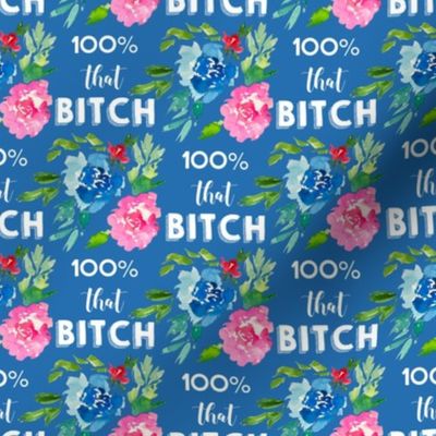 *** MATURE - 100% That Bitch Floral Print in Blue