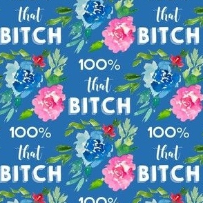 *** MATURE - 100% That Bitch Floral Print in Blue