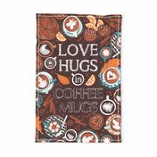 Love hugs in coffee mugs TEA TOWEL or WALL HANGING // expresso brown background lagoon orange and aqua cups and plates autumn leaves delicious cinnamon buns and cakes coffee stains and beans with quote
