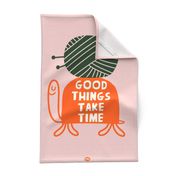 Good Things Take Time - Knitting Crochet Yarn Fiber Arts Wall Hanging Poster Tea Towel