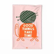 Good Things Take Time - Knitting Crochet Yarn Fiber Arts Wall Hanging Poster Tea Towel