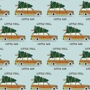 Little Full Lotta Sap - Christmas Vacation Griswold Family Vacations Clark Beaut