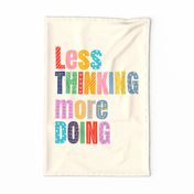 Less thinking more doing 