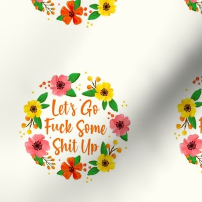 4" Circle Panel Let's Go Fuck Some Shit Up Floral Funny Sarcastic Sweary Adult Humor for Embroidery Hoop Iron On Patch or Quilt Square