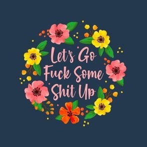  6" Circle Panel Let's Go Fuck Some Shit Up Floral Funny Sarcastic Sweary Adult Humor for Embroidery Hoop Potholder or Quilt Square