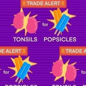 Trade Alert Tonsils for Popsicles