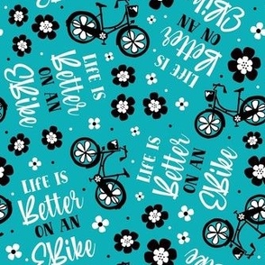 Medium Scale Life Is Better on an EBike Ecycling Bicycle Floral on Turquoise