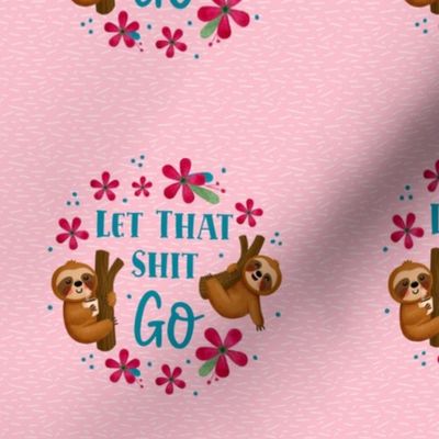 4" Circle Panel Let That Shit Go Sloths Sarcastic Sweary Adult Humor on Pink for Embroidery Hoop Projects Iron On Patches Quilt Squares