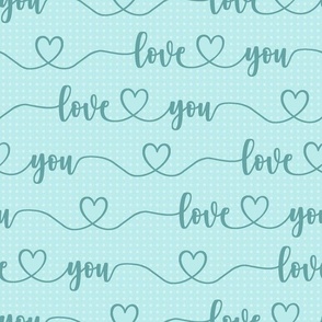 Bigger Scale Love You Handwriting Valentine Script with Hearts Turquoise on Soft Blue