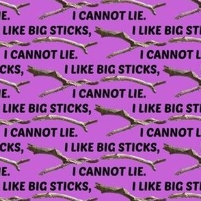 I Like Big Sticks, purple