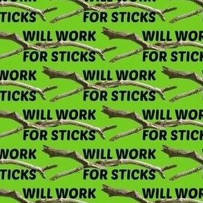 Will Work For Sticks, green