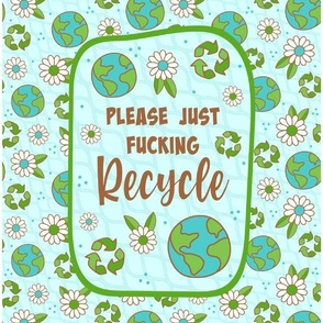 14x18 Panel Please Just Fucking Recycle Sarcastic Sweary Adult Humor Earth Day for DIY Garden Flag Small Wall Hanging or Hand Towel