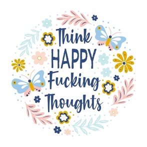 18x18 Panel Think Happy Fucking Thoughts Sarcastic Sweary Adult Humor Floral for DIY Throw Pillow or Cushion Cover