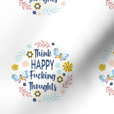 4" Circle Panel Think Happy Fucking Thoughts Sarcastic Sweary Adult Humor Floral for Embroidery Hoop Projects Iron on Patches Quilt Squares