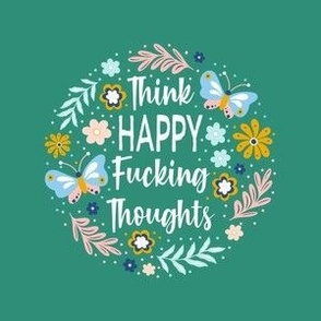  4" Circle Panel Think Happy Fucking Thoughts Sarcastic Sweary Adult Humor Floral for Embroidery Hoop Projects Iron on Patches Quilt Squares