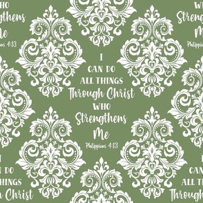 Bigger Scale I Can Do All Things Through Christ Who Strengthens Me Philippians 413 Christian Bible Verses Scripture Sayings and Hymns Moss Green Damask