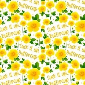 Small Scale Suck It Up Buttercup Sarcastic Yellow Floral on White
