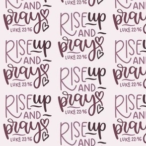 Rise Up and Pray Luke22:46