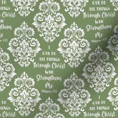 Smaller Scale I Can Do All Things Through Christ Who Strengthens Me Philippians 413 Christian Bible Verses Scripture Sayings and Hymns Moss Green Damask
