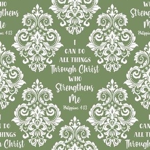 Smaller Scale I Can Do All Things Through Christ Who Strengthens Me Philippians 413 Christian Bible Verses Scripture Sayings and Hymns Moss Green Damask