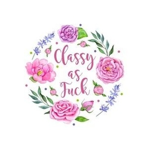 4" Circle Panel Classy As Fuck Sarcastic Sweary Floral for Embroidery Hoop Projects Quilt Squares